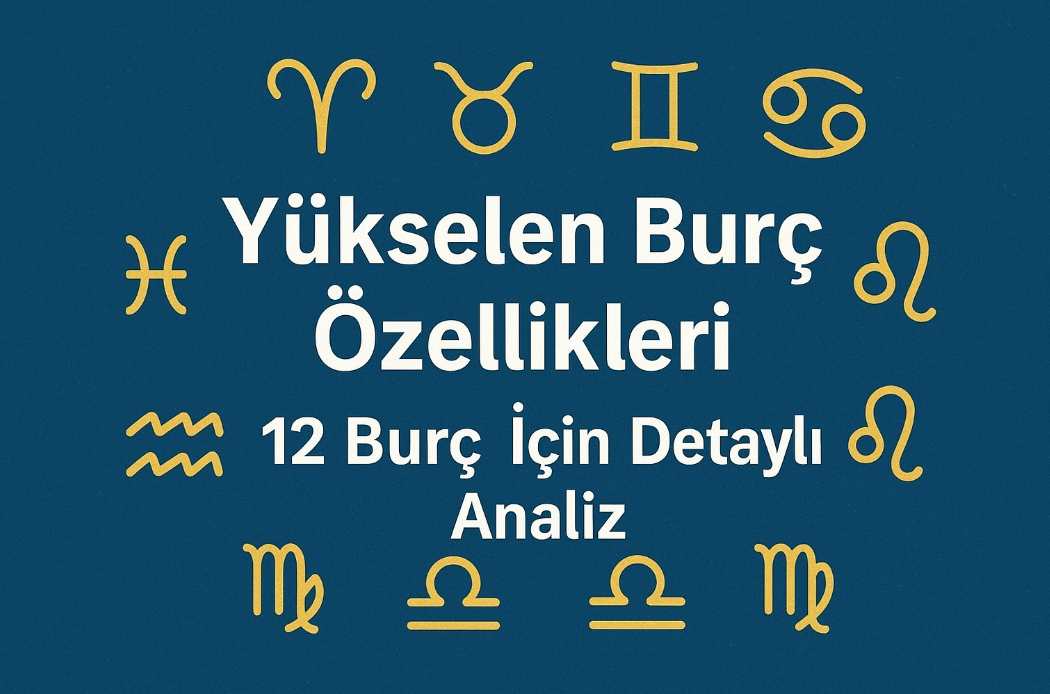 Yükselen Burç Özellikleri: 12 Burç İçin Detaylı Analiz